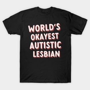 worlds okayest autistic lesbian T-Shirt